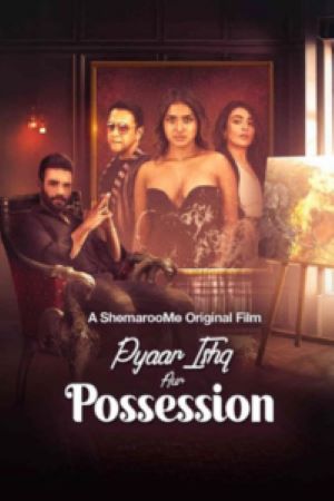 Download [+18] Pyaar Ishq aur Possession (2024) WEB-DL Hindi Full Movie 480p | 720p | 1080p